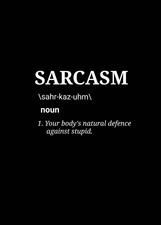 Sarcasm: Your Body's Natural Defense Against Stupid