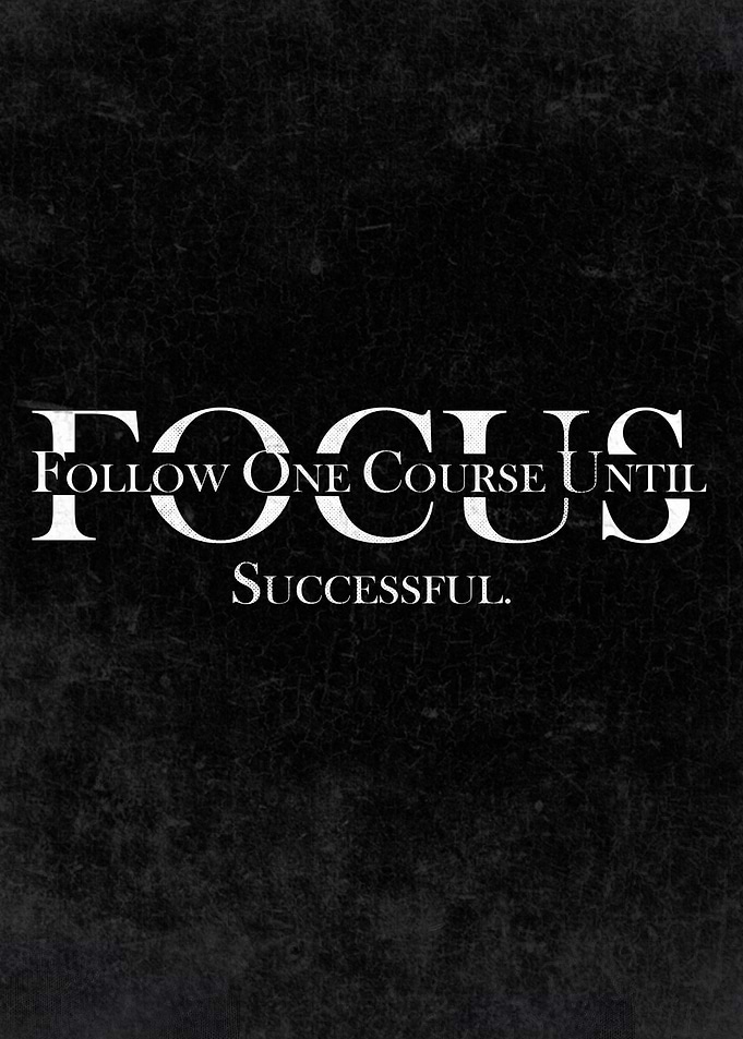 Focus: Follow One Course Until Successful