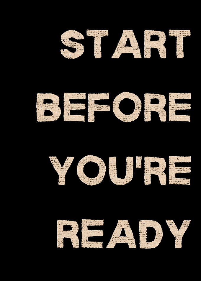 Start Before You're Ready