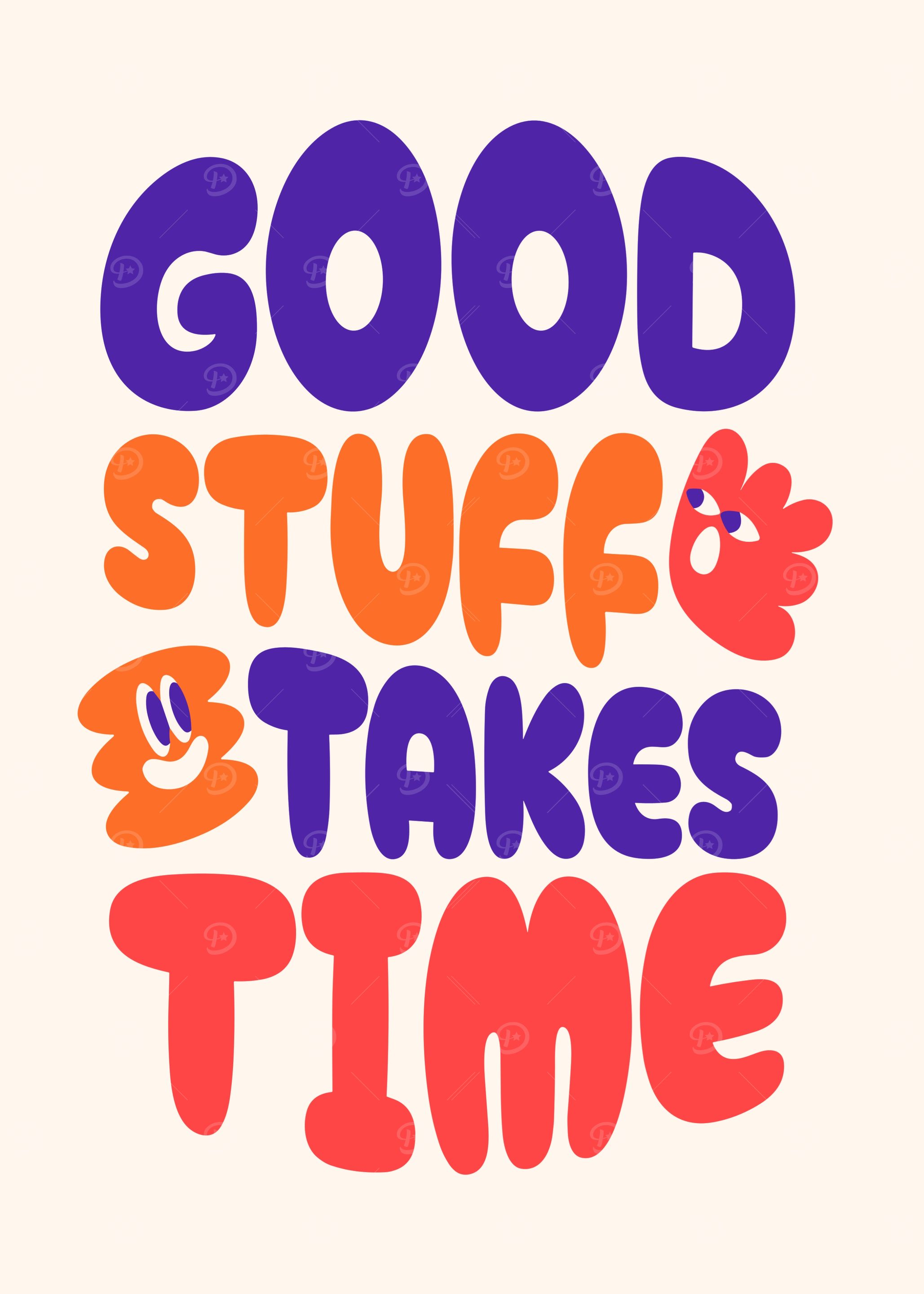 Good Stuff Takes Time