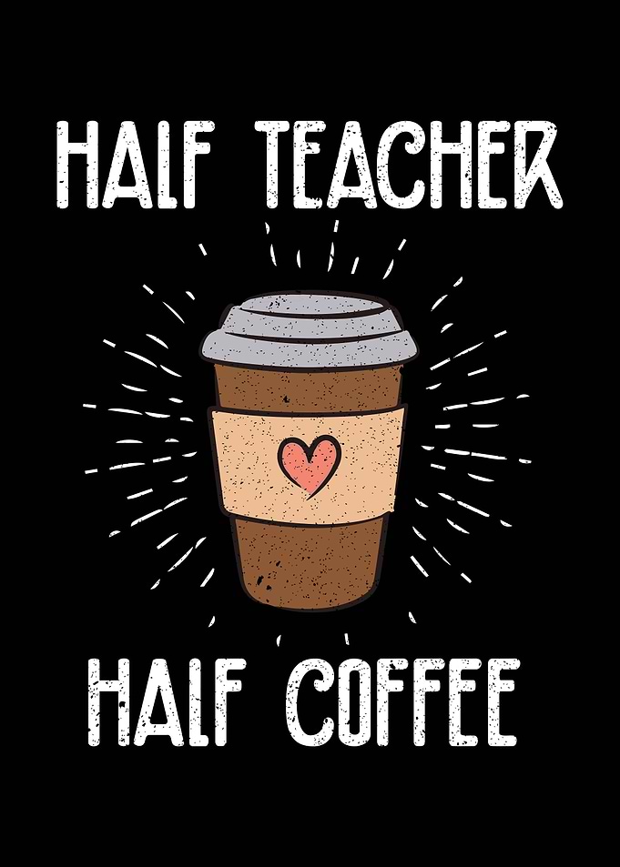 Half Teacher Half Coffee