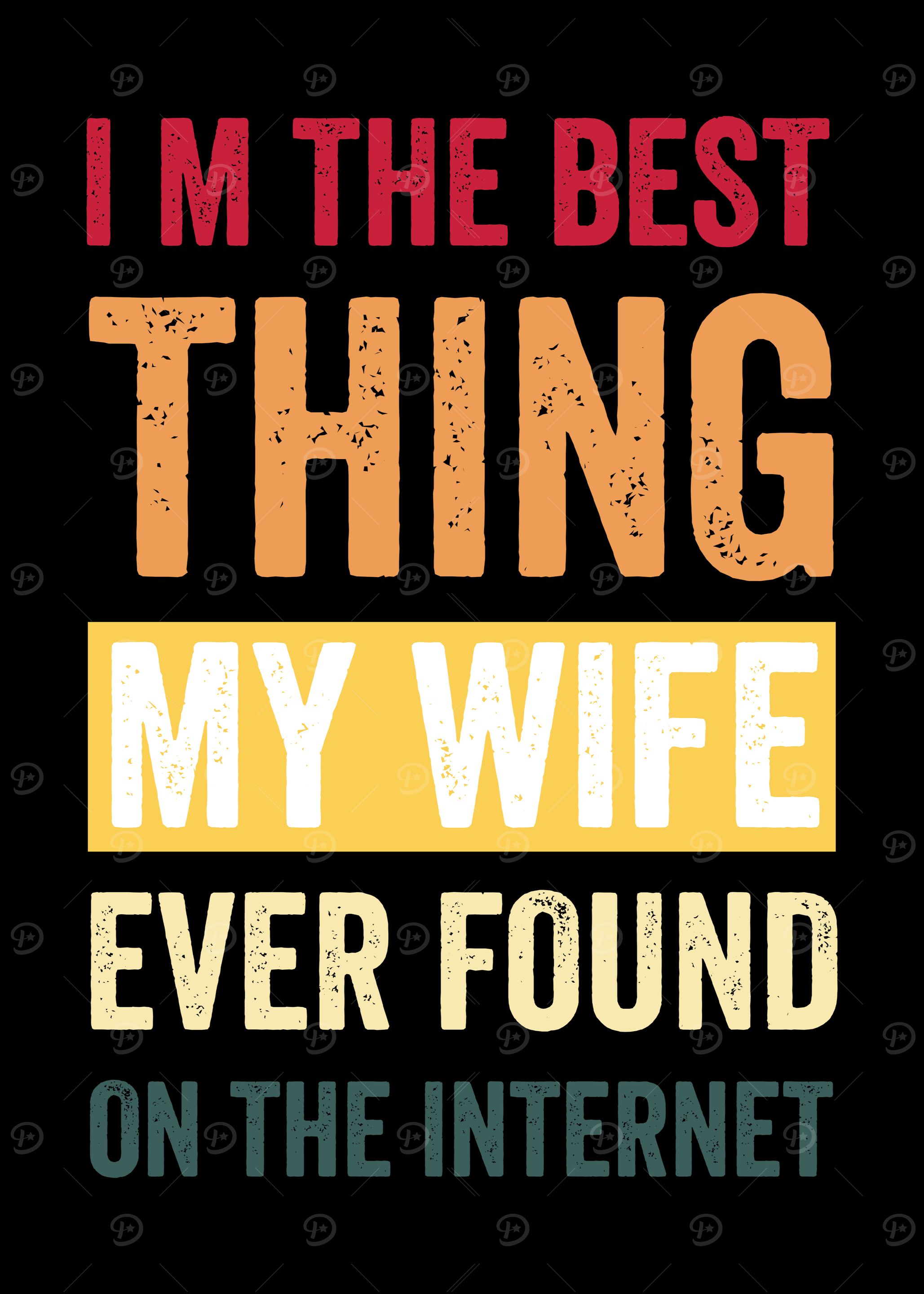 I'm the Best Thing My Wife Ever Found Funny Design