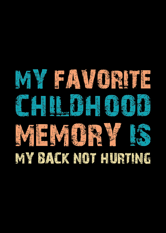 Childhood Memory Back Pain Funny Quote
