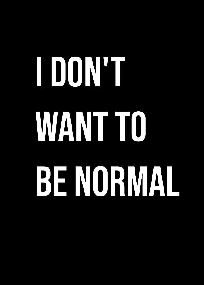 'I Don't Want To Be Normal' Quote Black Style