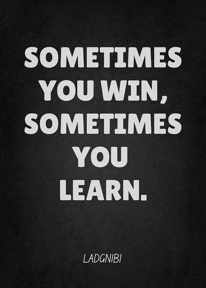 Sometimes You Win, Sometimes You Learn