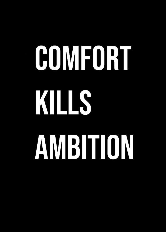 'Comfort Kills Ambition' Quote Black Style