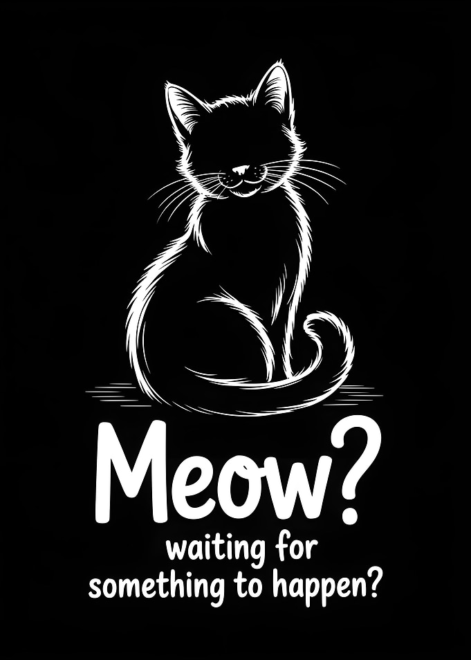 Meow? Waiting for something to happen?
