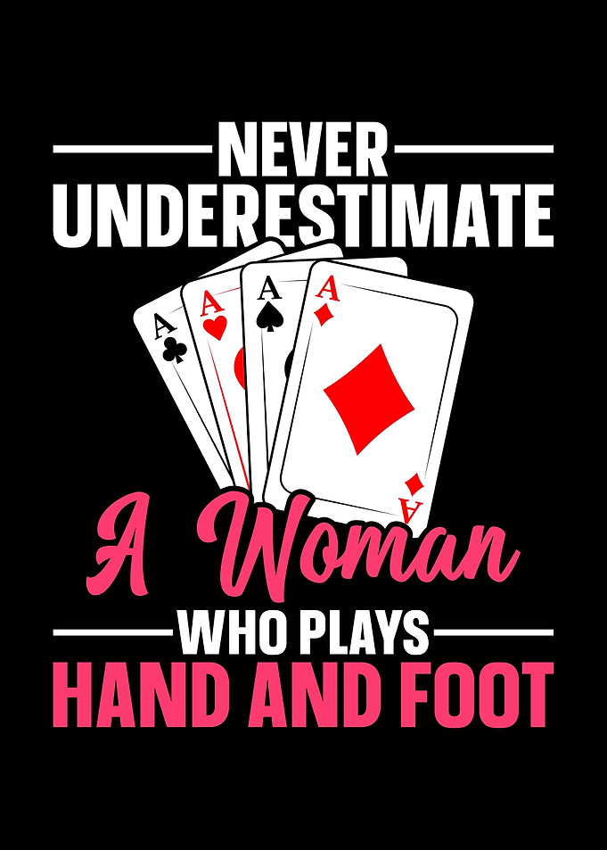 Never Underestimate Hand and Foot Woman