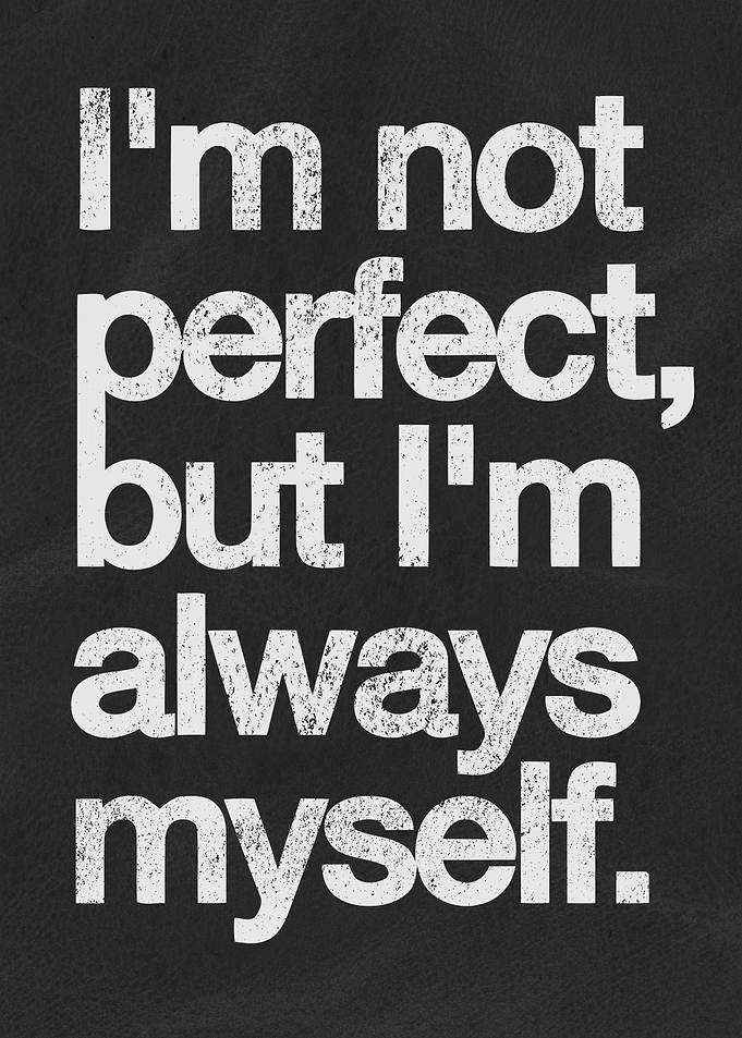 I’m Not Perfect But I’m Always Myself – Real & Confident Quote