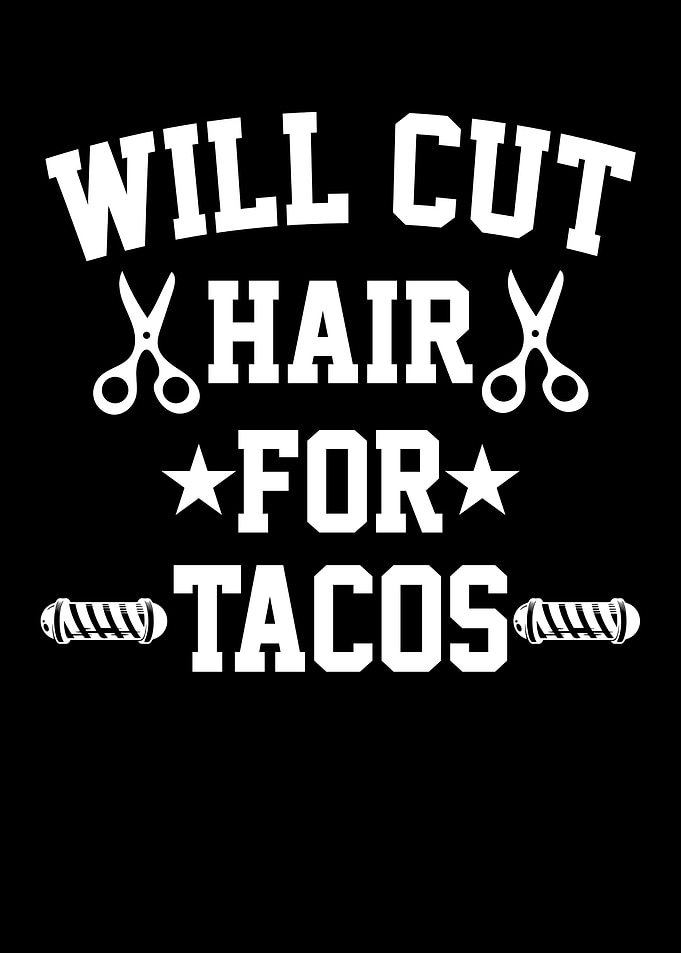 Will Cut Hair For Tacos