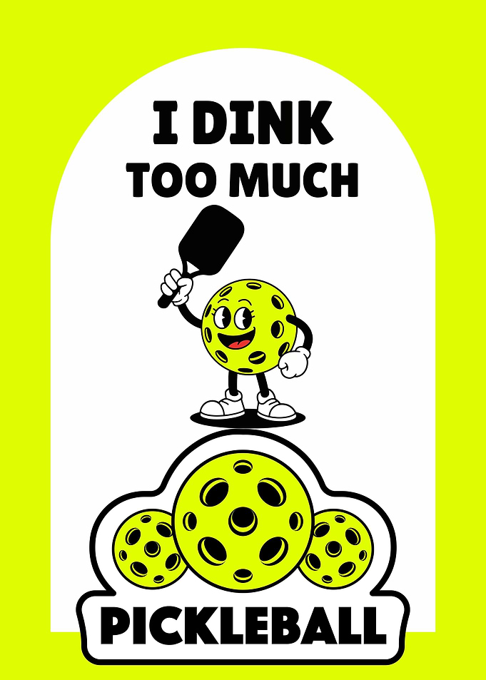 I Dink Too Much Pickleball Design