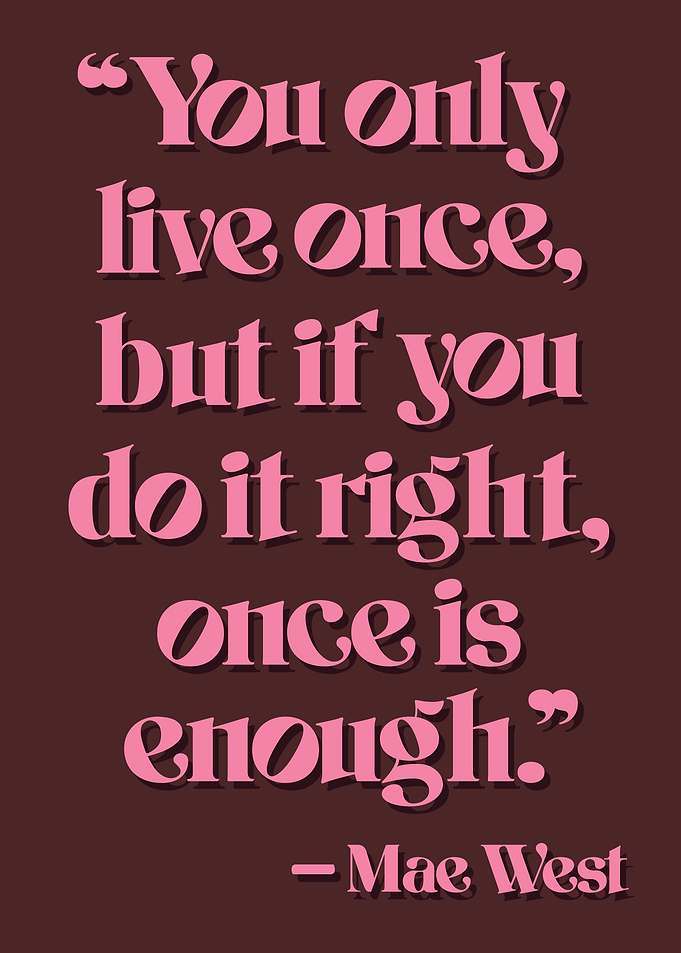Mae West Quote: You Only Live Once