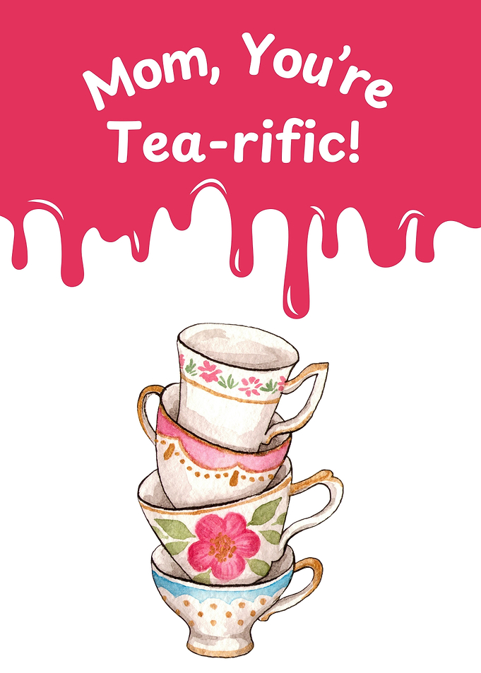 Mom, You're Tea-riffic!