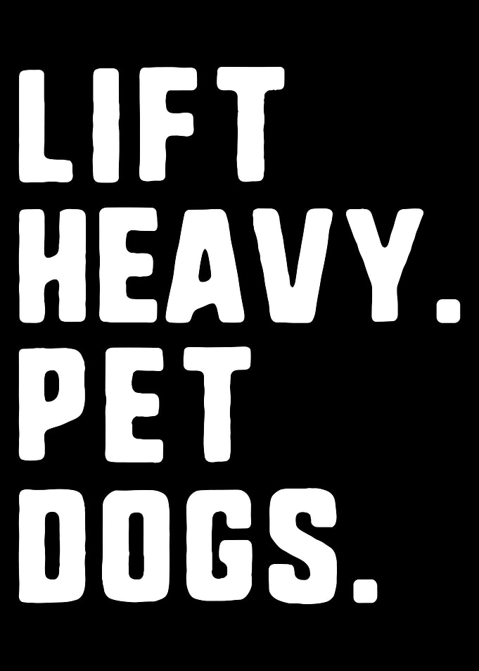 Lift Heavy, Pet Dogs Text Art