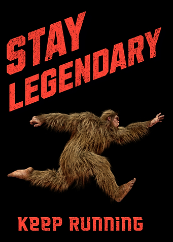 Stay Legendary, Keep Running Bigfoot
