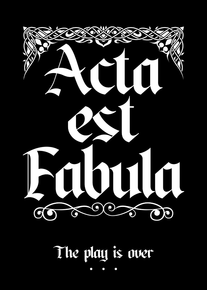 Acta Est Fabula - The Play's Over