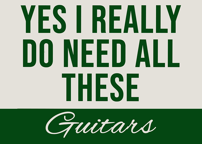 Yes I Need All These Guitars
