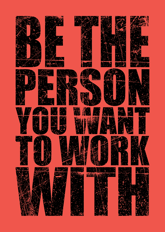 Inspirational Be The Person You Want To Work With | Professional Office Motivation