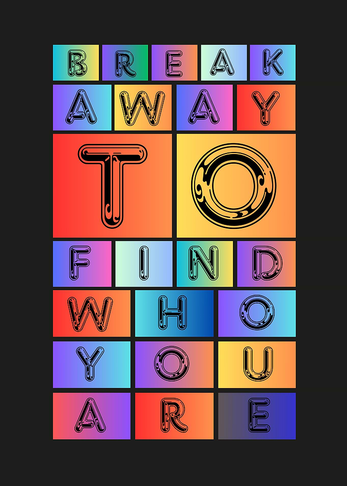 Break Away To Find Who You Are