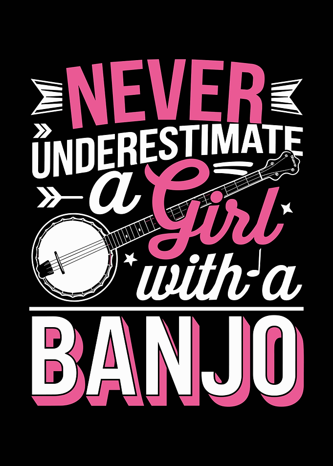 Never Underestimate a Girl Banjo