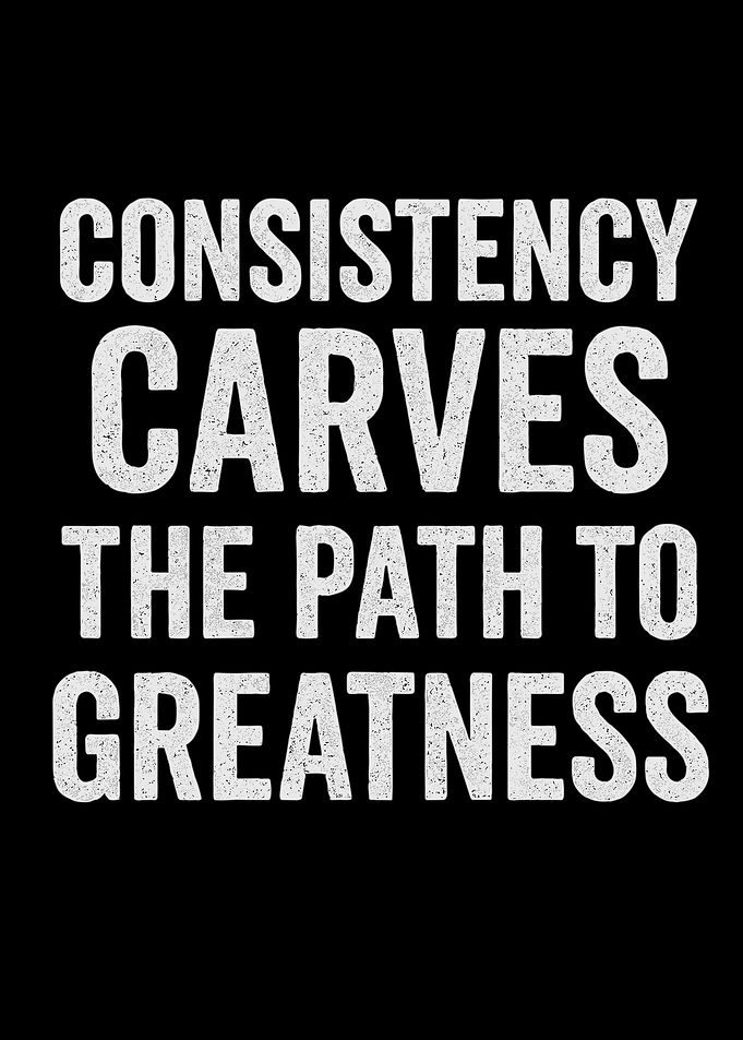 Consistency Carves the Path to Greatness