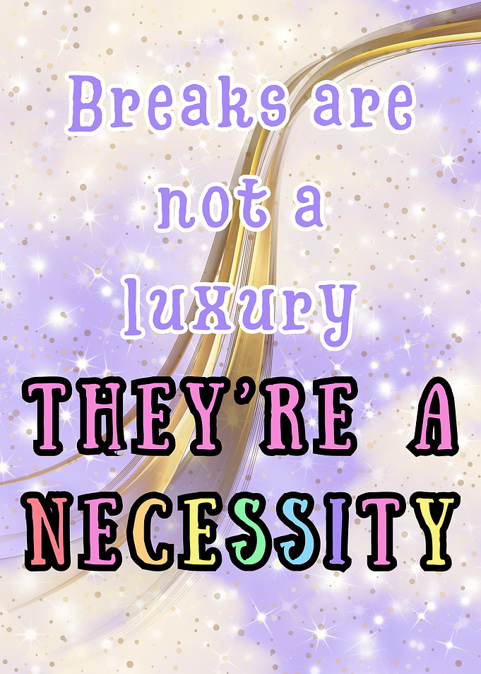 Breaks are not a luxury