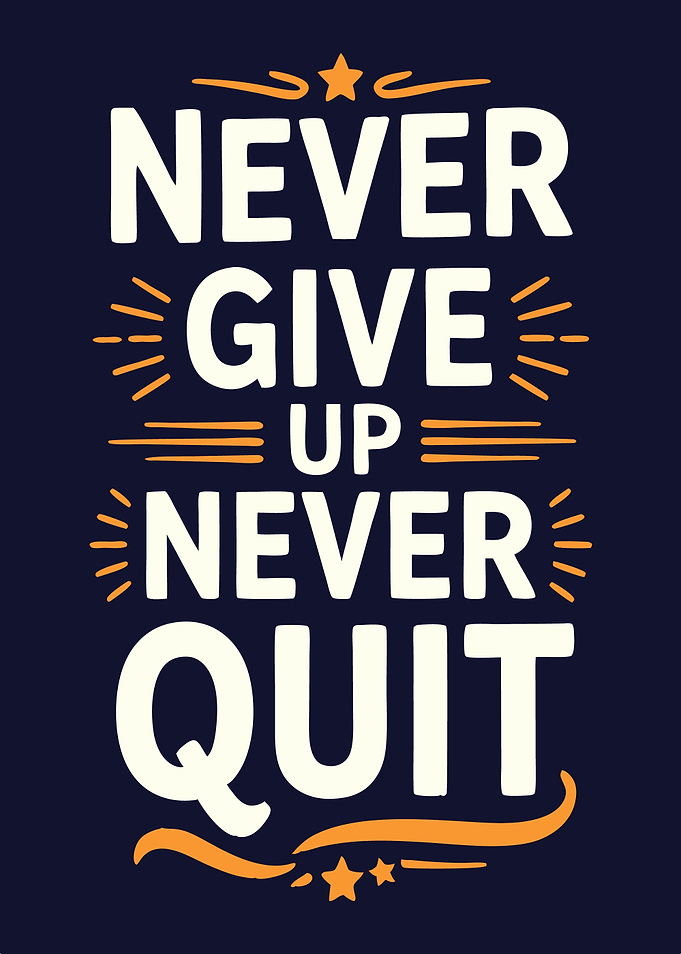 Never Give Up, Never Quit