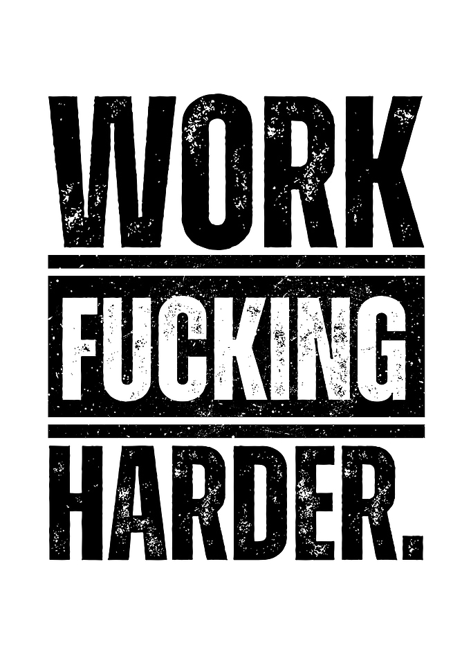 Work Fucking Harder Motivational Text