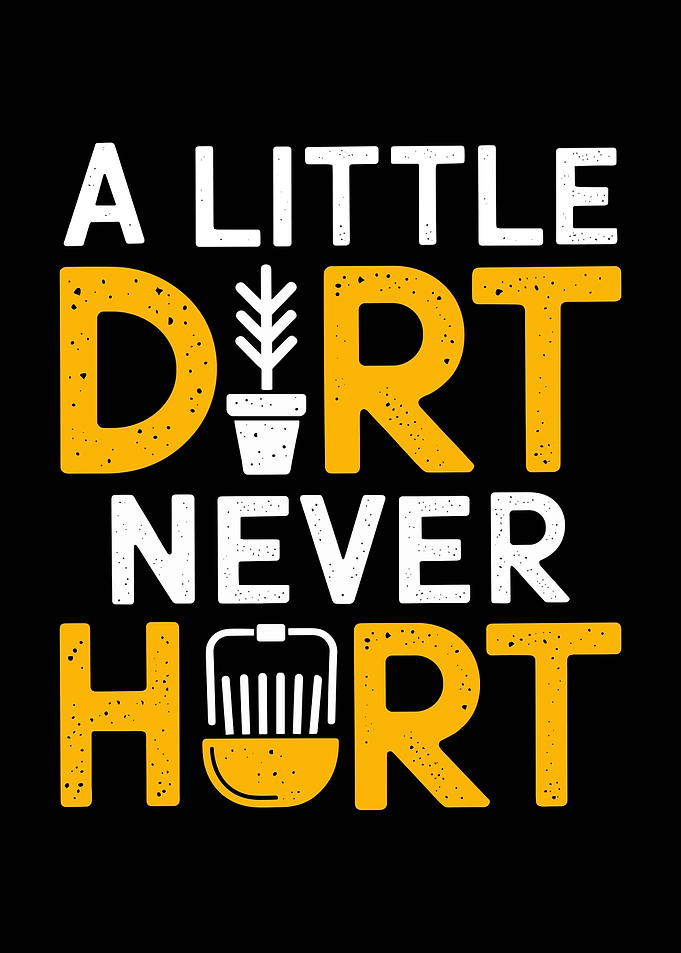 A Little Dirt Never Hurt