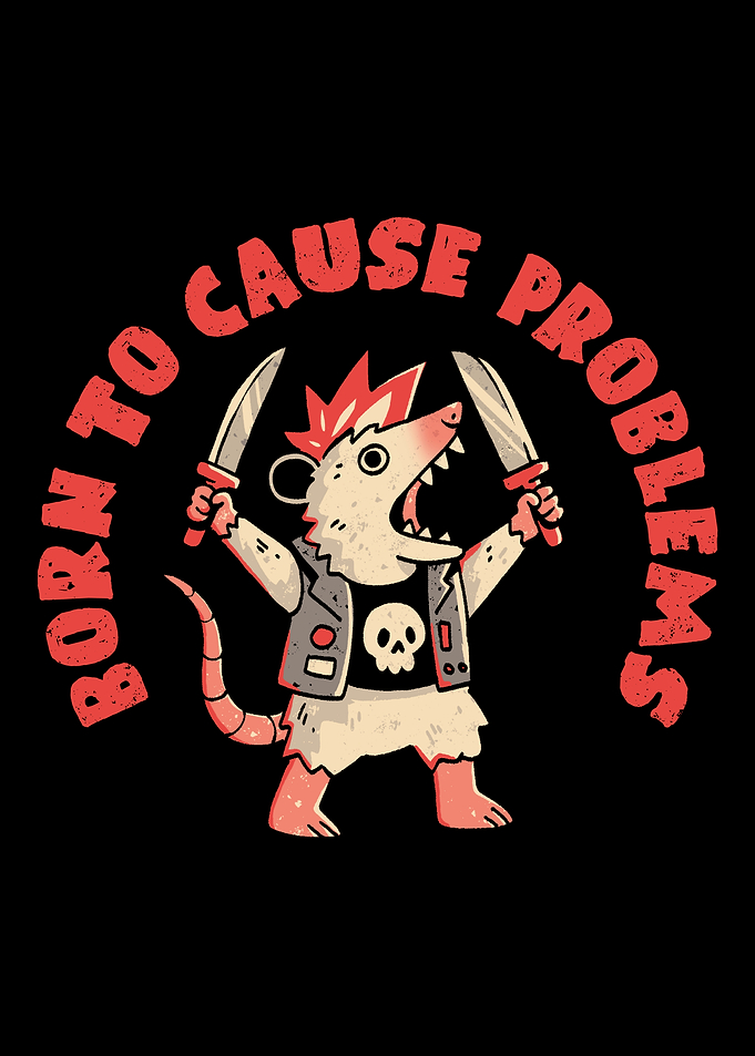 Born to Cause Problems