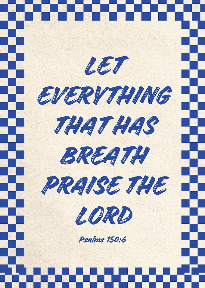 Praise the Lord - Psalms 150:6