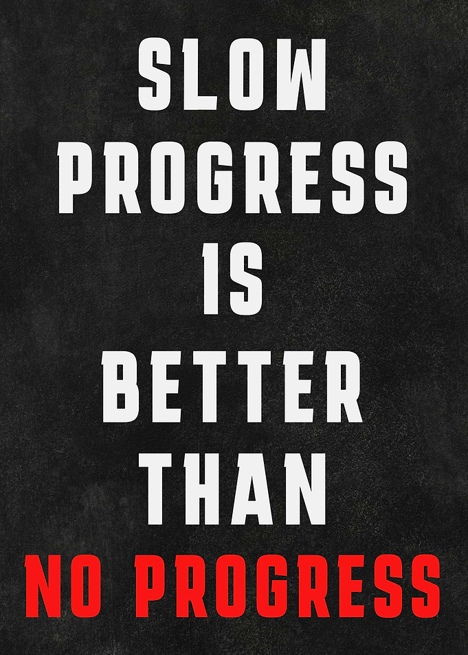 Slow Progress is Better Than No Progress