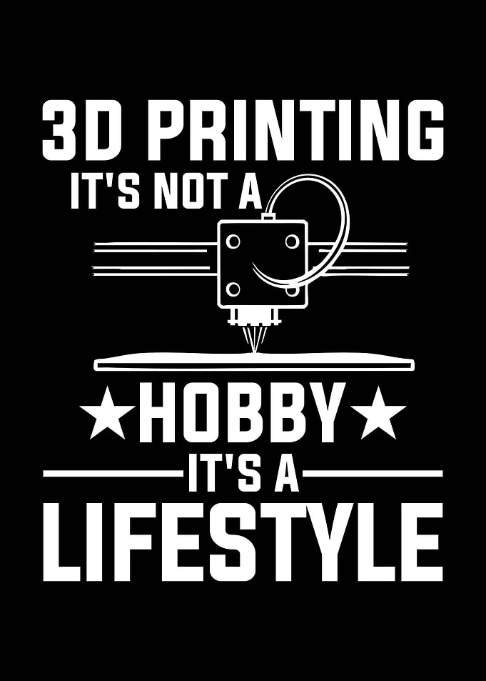 3D Printing It's a Lifestyle