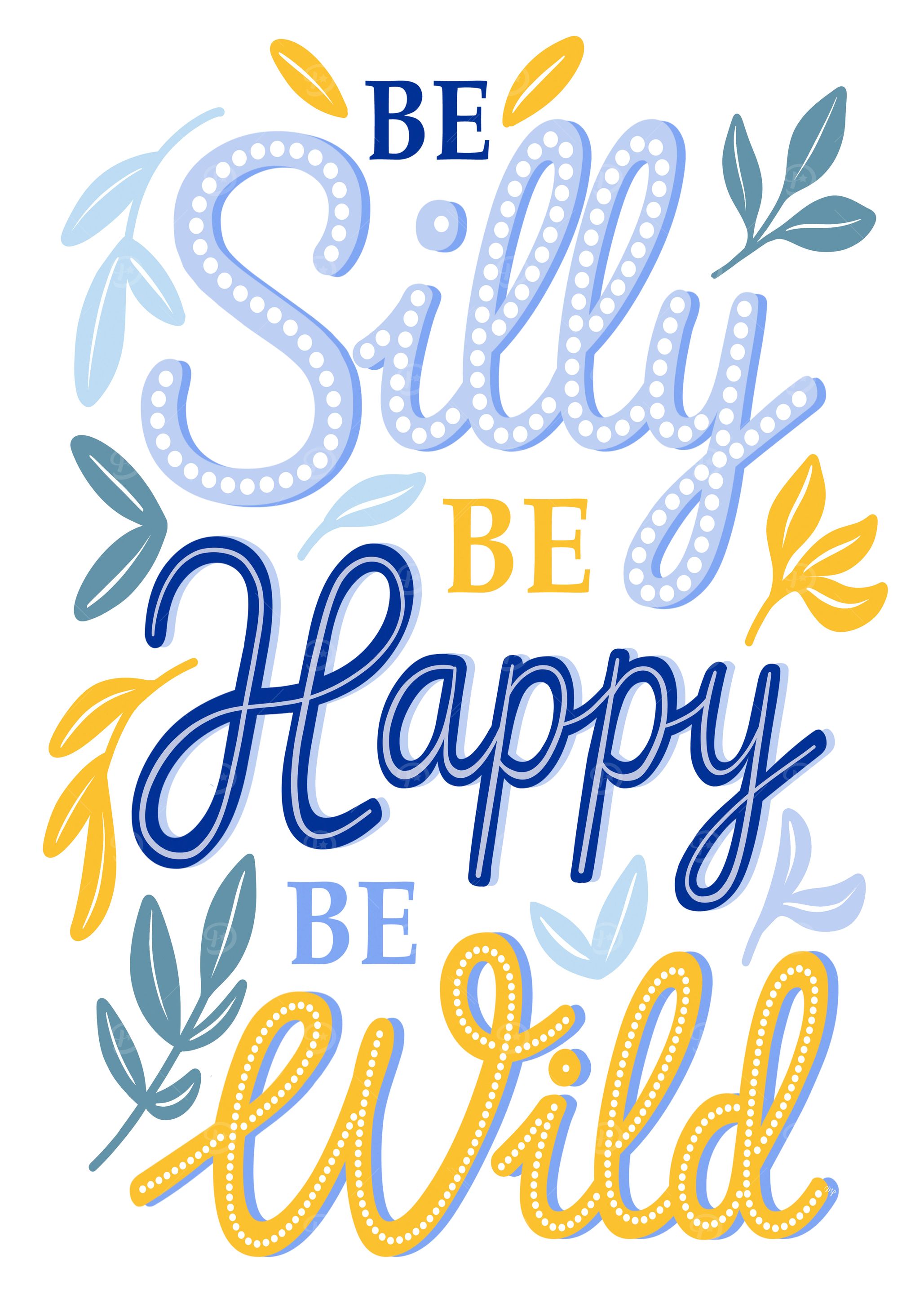 Be Silly, Happy, Wild Typography Art