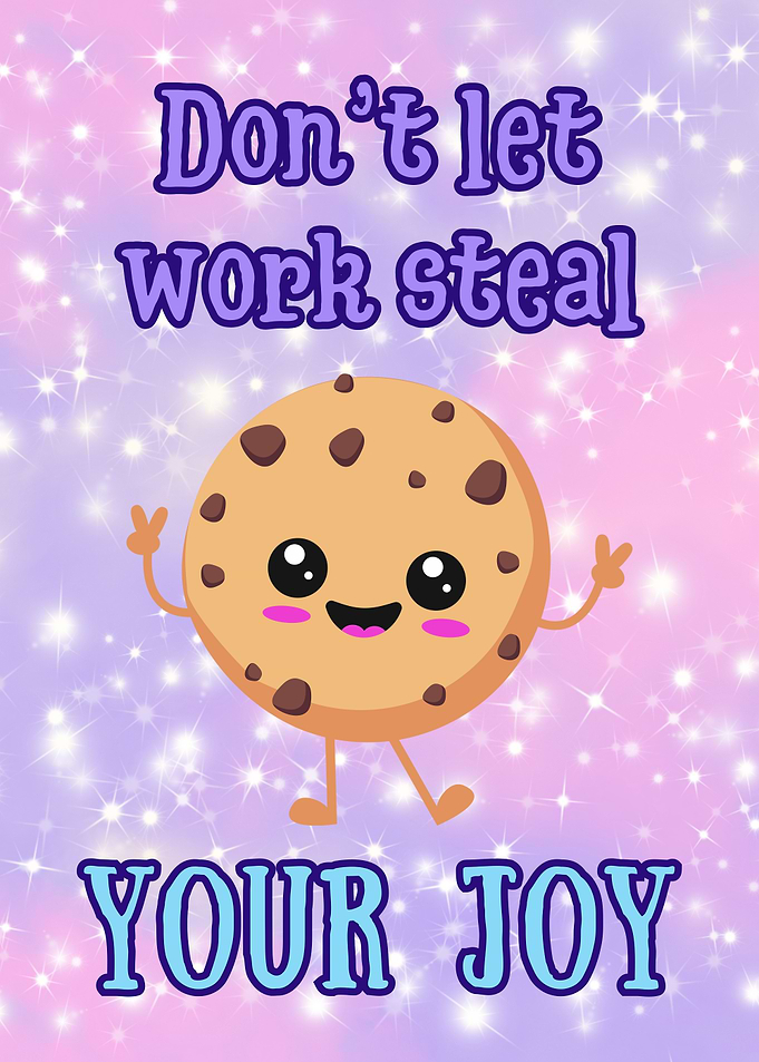 Don't let work steal your joy - Cute Cookie