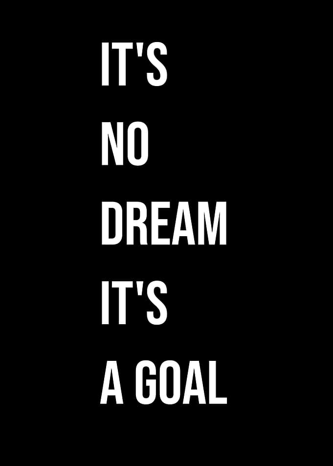 'It's No Dream, It's A Goal' Quote Black Style