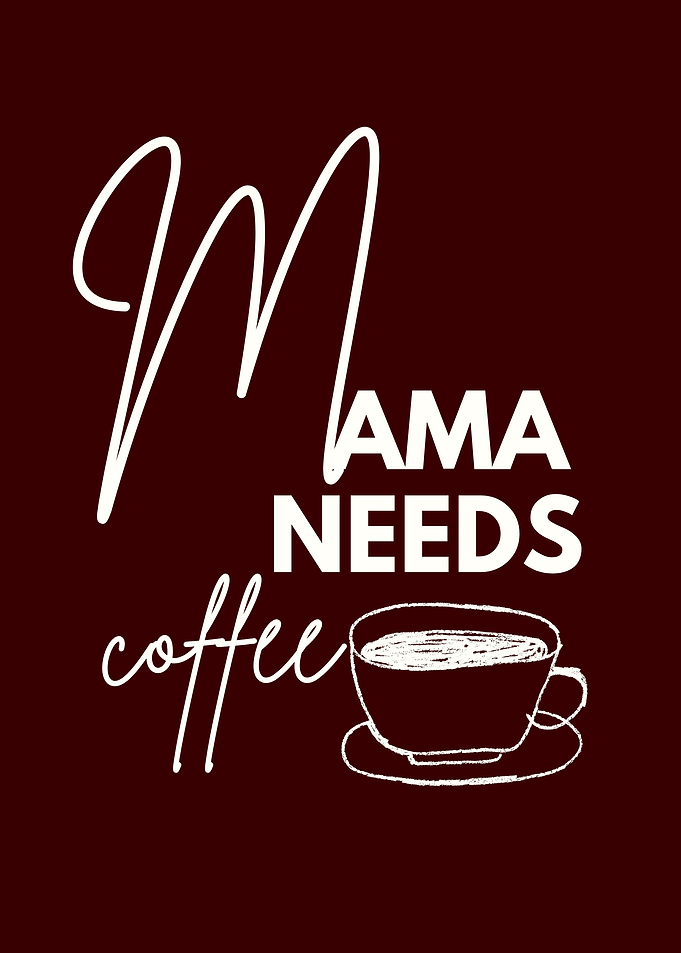 Mama Needs Coffee