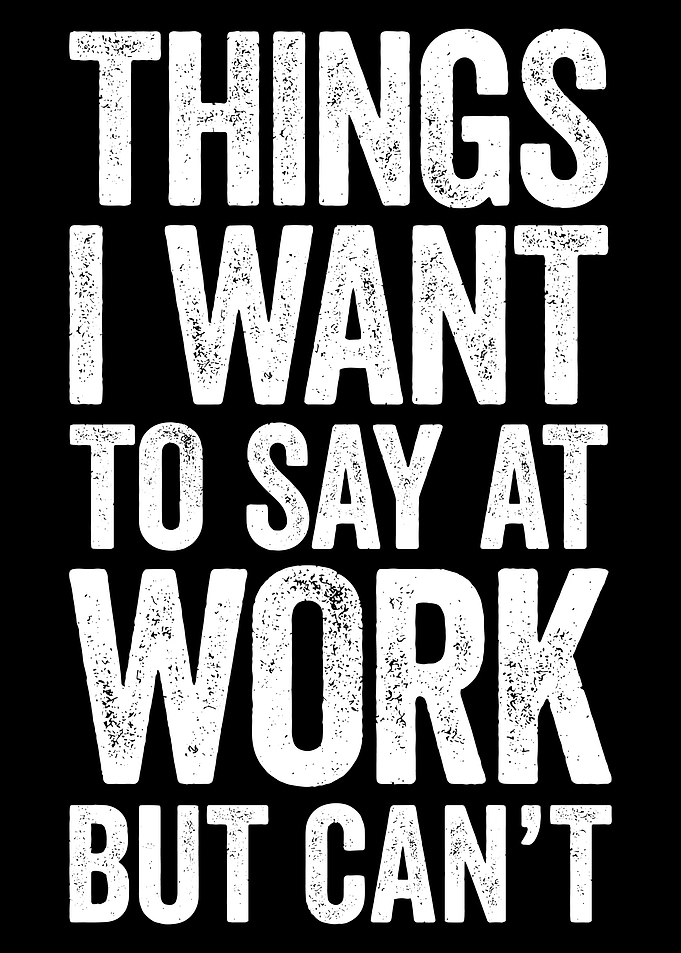 Things i want to say at work poster funny