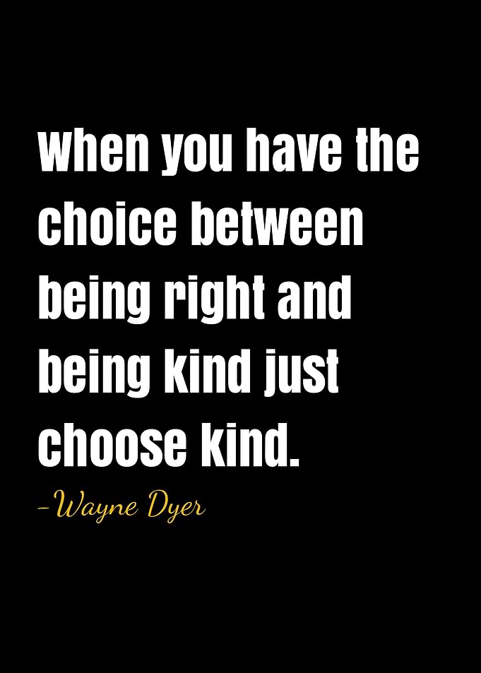 Choose Kind - Wayne Dyer Quote