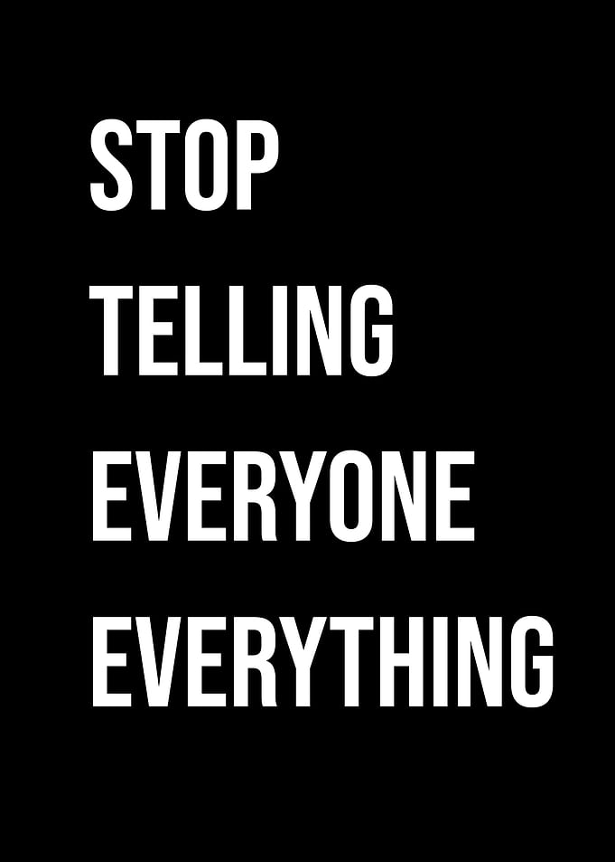 'Stop Telling Everyone Everything' Quote Black Style