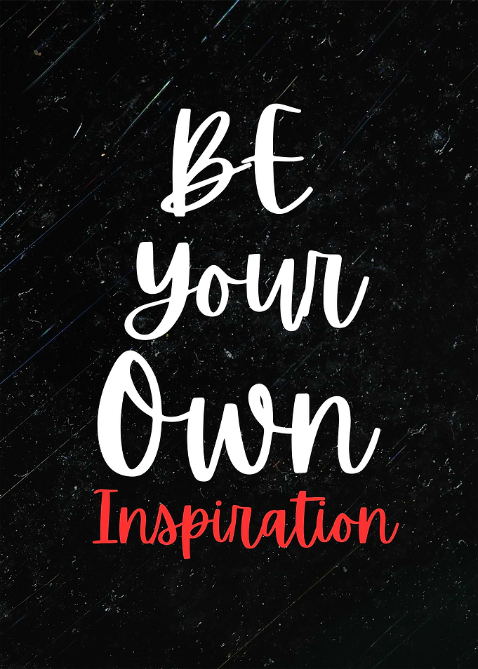 Be Your Own Inspiration