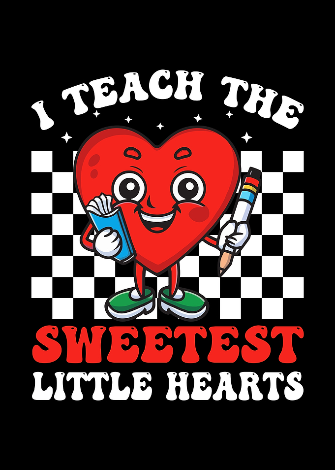 I Teach the Sweetest Little Hearts