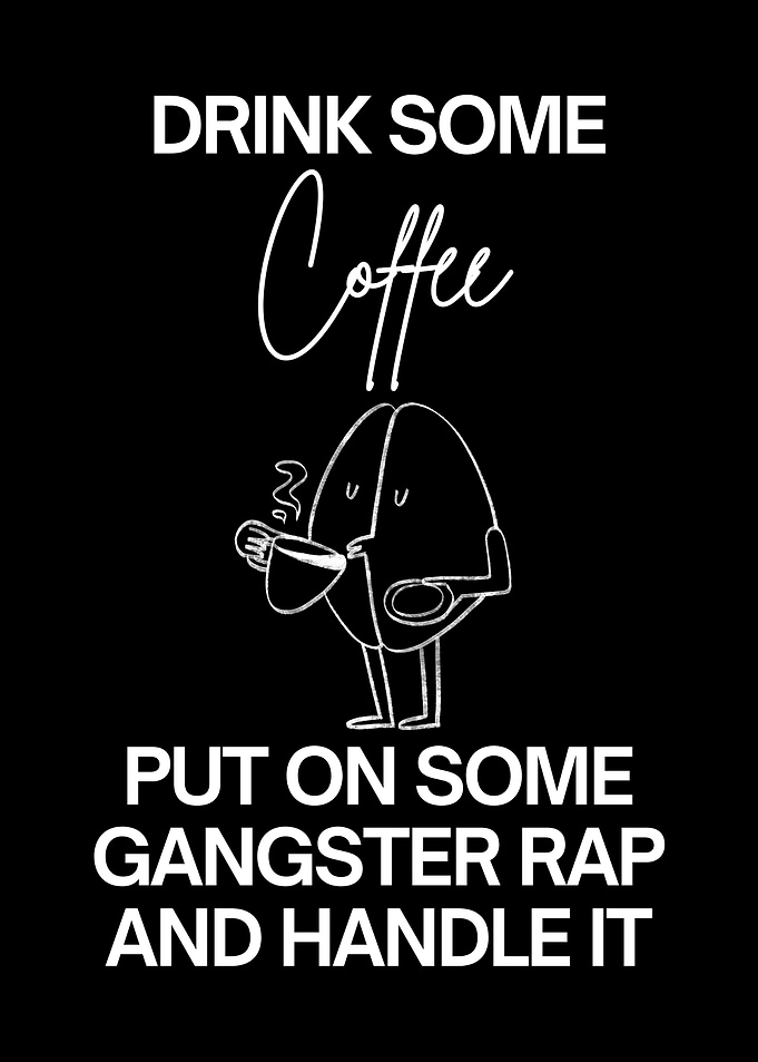Coffee and Gangster Rap Motivation