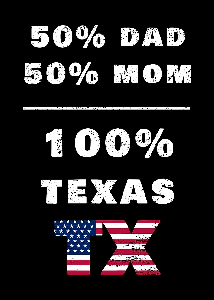 50% Mom 50% Dad 100% Texas Proud USA Heritage