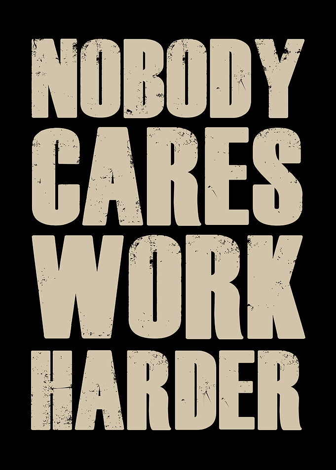 Nobody Cares Work Harder Text Art