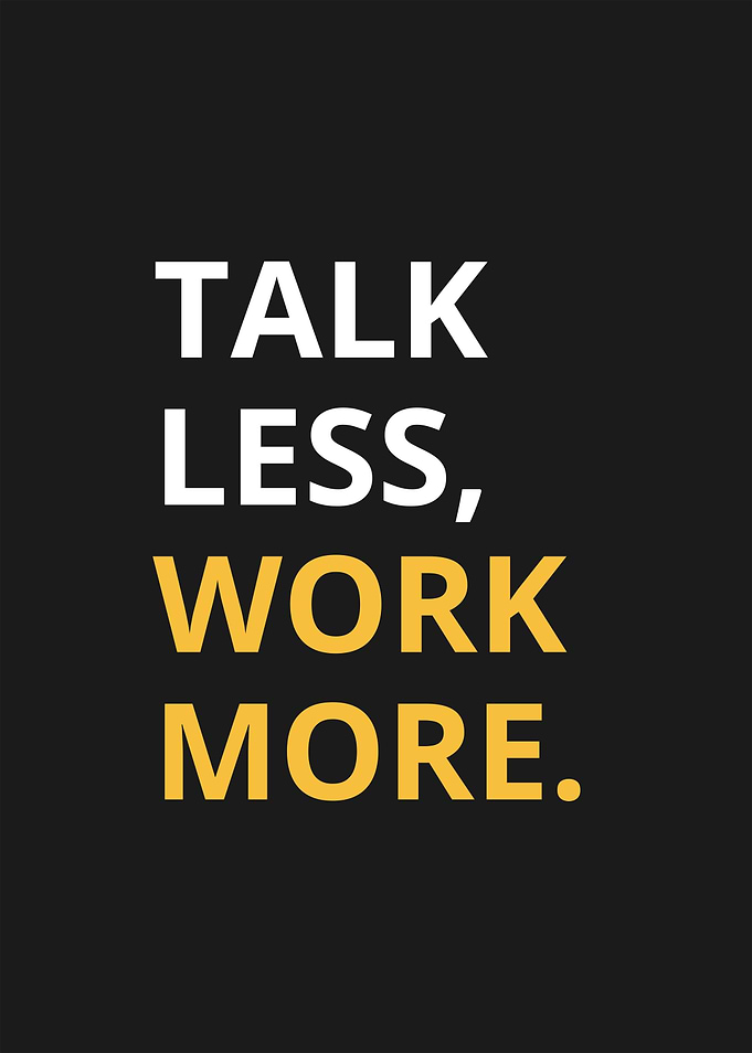 Talk Less, Work More