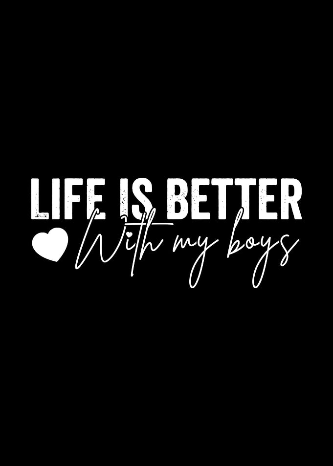 Life is better with my boys