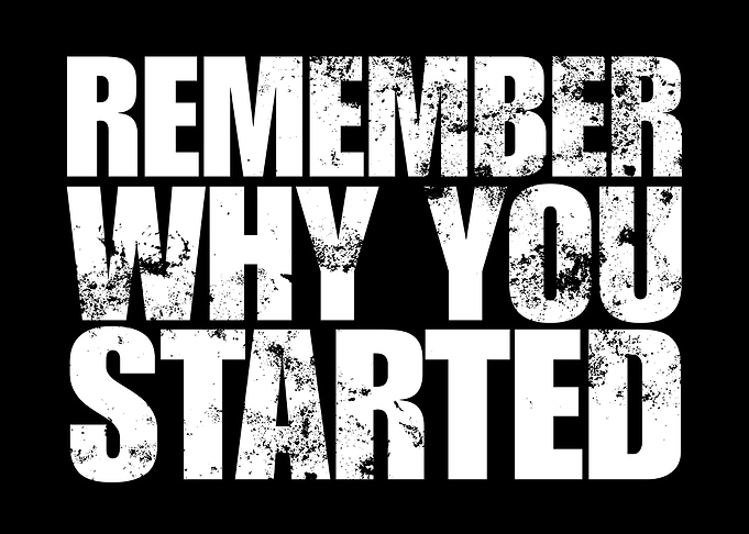 Remember Why You Started