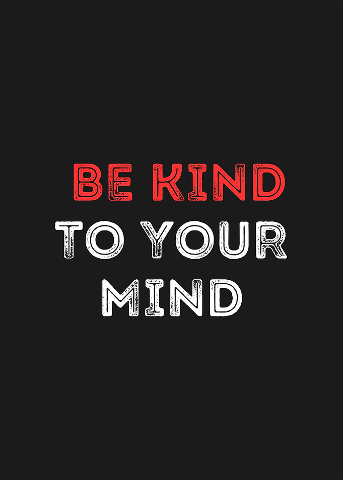 Be Kind To Your Mind