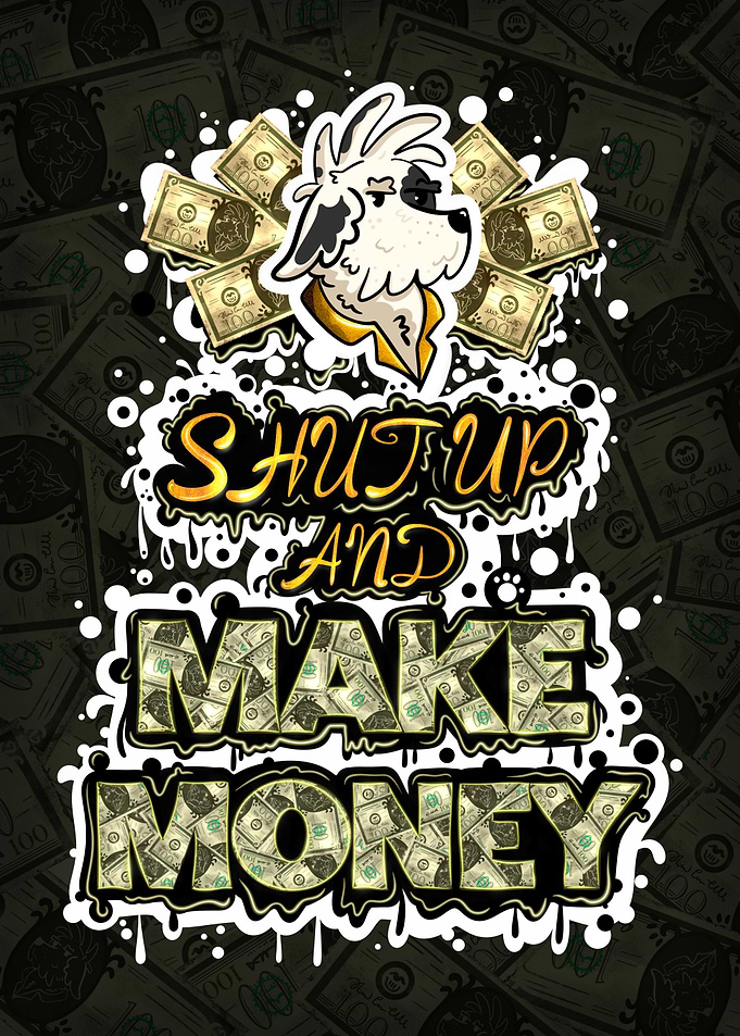 Shut Up and Make Money
